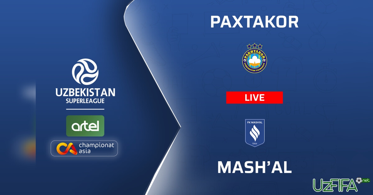 Superliga. "Paxtakor" – "Mashal" (matnli translyatsiya)- uzfifa.net.
