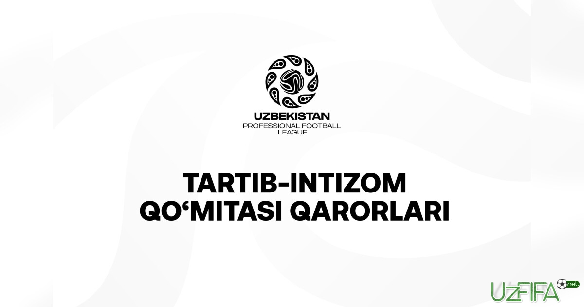 PFL Tartib-intizom qo'mitasi qarorlarini e'lon qildi- uzfifa.net.