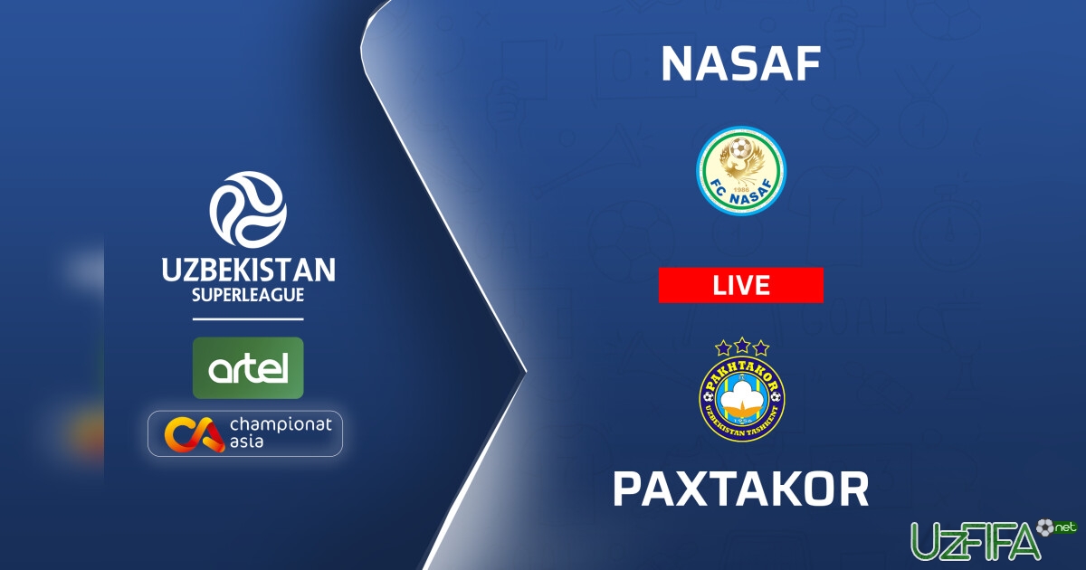 Superliga. "Nasaf" – "Paxtakor" (matnli translyatsiya)- uzfifa.net.