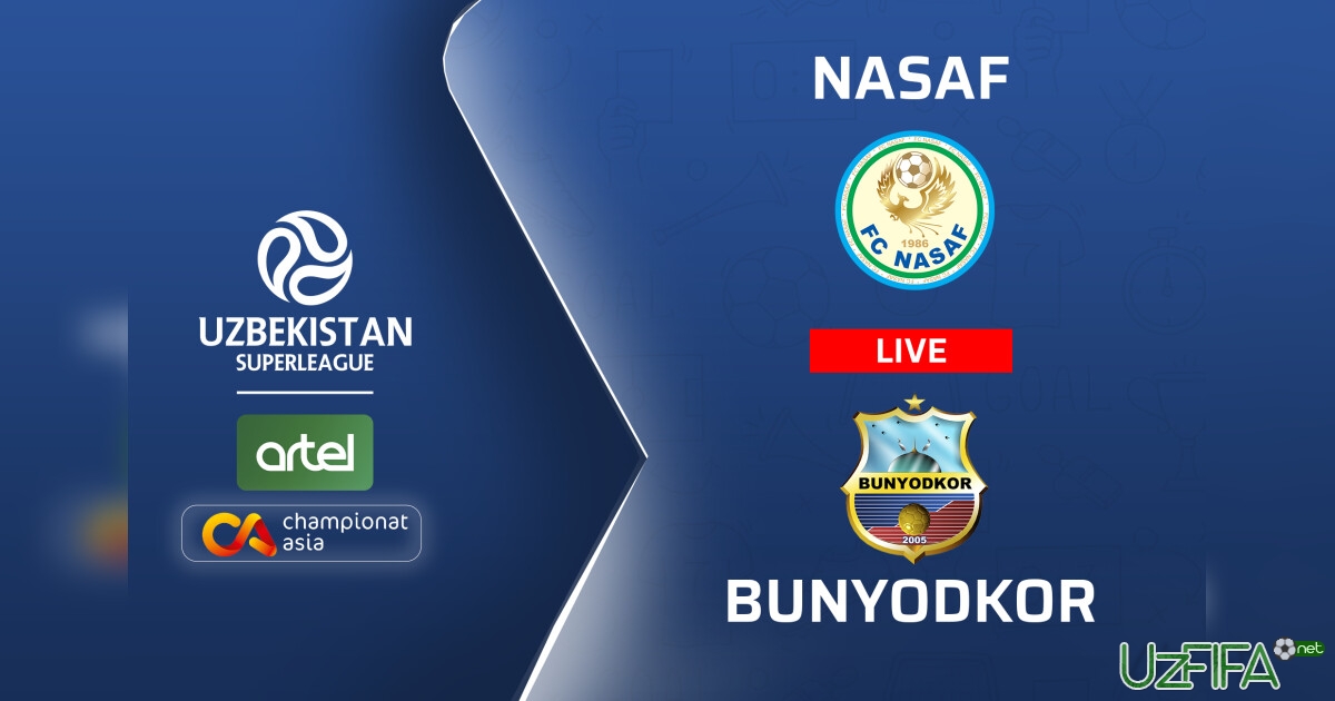 Superliga. "Nasaf" - "Bunyodkor" (matnli translyatsiya)- uzfifa.net.