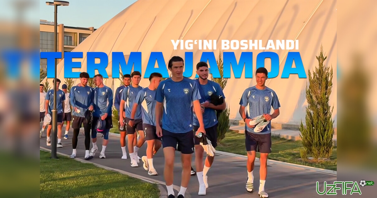 O'zbekiston terma jamoasi yig'ini boshlandi- uzfifa.net.