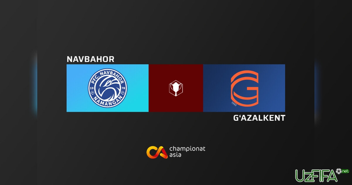 O'zbekiston kubogi. “Navbahor” - “G'azalkent” 2:0 (matnli translyatsiya)- uzfifa.net.