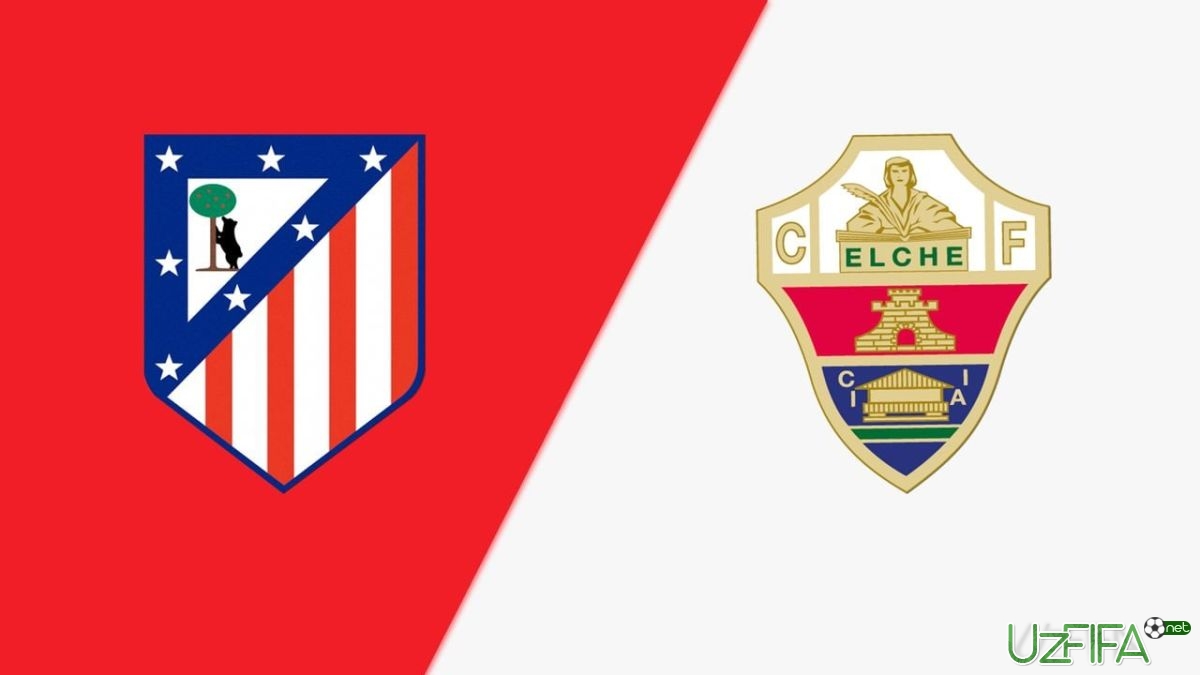                           "Atletiko" - "Elche". Tarkiblar malum		- uzfifa.net.